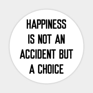 Happiness is not an accident but a choice Magnet